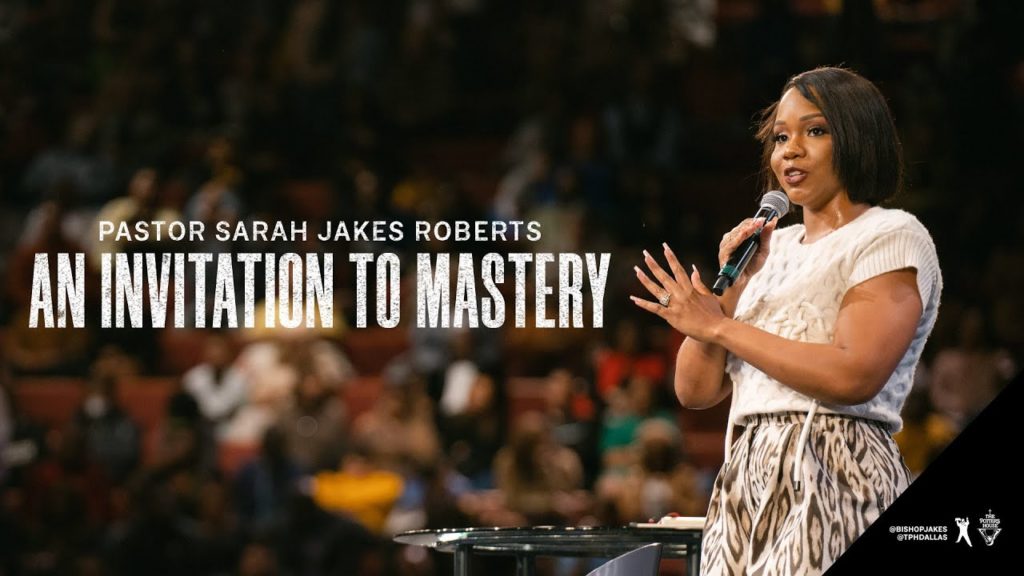 An Invitation to Mastery – Pastor Sarah Jakes Roberts