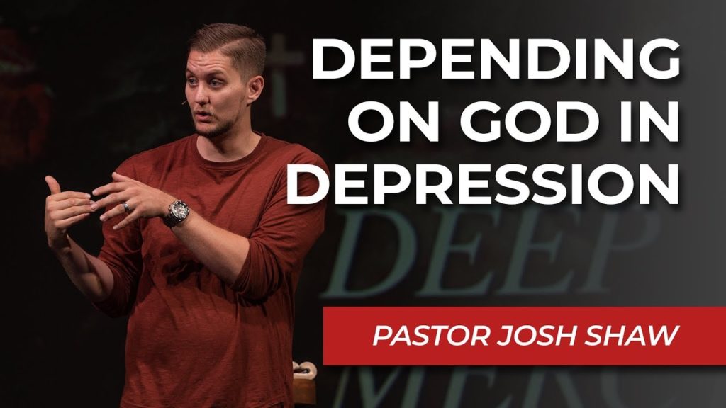 Depending on God in Depression | Pastor Josh Shaw